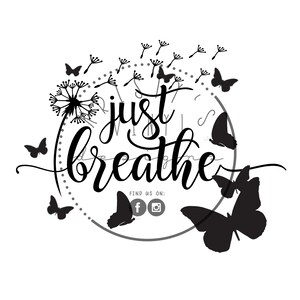 Just Breathe with Butterflies SVG PNG JPG  for Cricut Silhouette Cameo for Tshirts Tumblers Wall Art Decals Vinyl Anxiety Stress Reminder