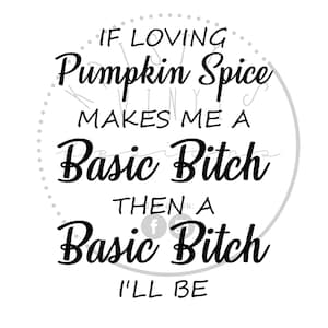 Pumpkin Spice Basic Bitch SVG, PNG, JPG (Descarga digital)