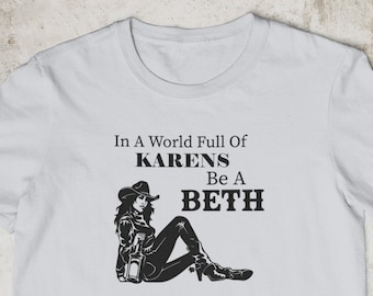 In a World Full Of Karen Be A Beth Shirt funny gift for Karen, Karen meme Funny t shirt My name is karen tshirt