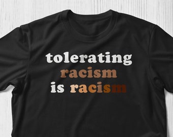 Anti Racism Shirt,Tolerating Racism Is Racism Shirt Black Lives Matter Shirt BLM Shirt Human Rights Shirt Black History Shirt Equality Shirt