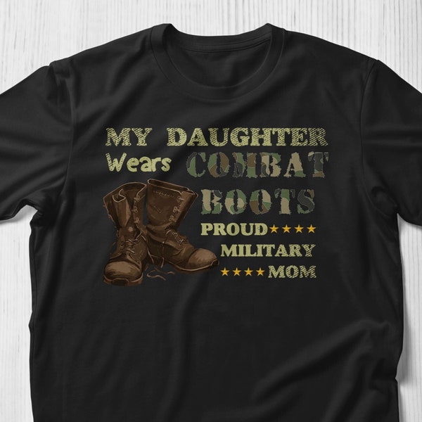 Proud Army Mom shirt, My Daughter Wears Combat Boots Gift Tees Military Mom Shirt Gift for Army Mom US Military Veteran Shirts Soldier Shirt