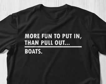 More fun to Put in Than Pull out|Boat Shirt, Cabin Shirt Funny Shirt Bachelor Party Shirt Lake life Shirt Funny Boat Gift Cabin lover Shirt