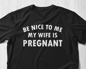 New Dad Shirt, Be Nice To Me My Wife Is Pregnant Shirt, Baby Announcement Shirt New Father Shirts Best dad shirt New Daddy shirts.