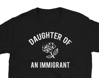 Daughter of an Immigrant T Shirt, First Gen Second Generation Asian Heritage Latina Power Hispanic Immigration T Shirt