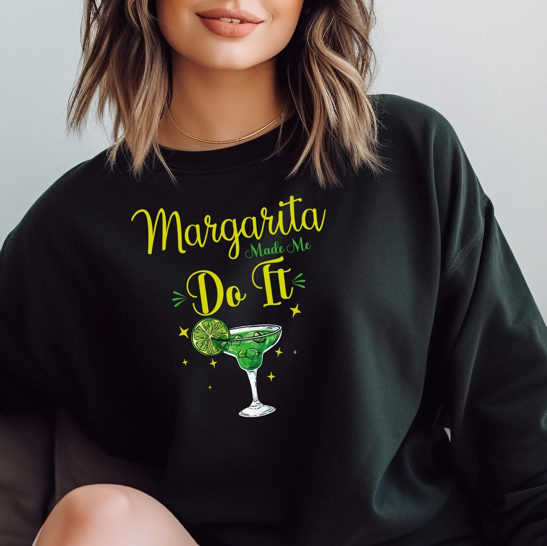 Margarita Sweatshirts Margaritas Made Me Do It Sweatshirt Etsy