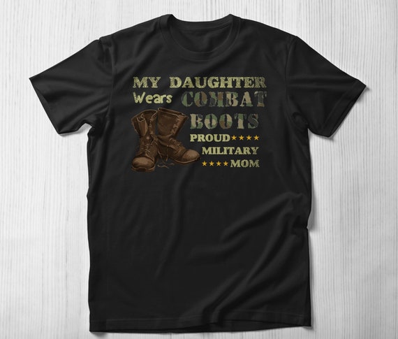 My Daughter Wears Combat Boots Proud Military Mom Shirt Gift My Daughter Wears Combat Boots Proud Military Mom Shirt Gift