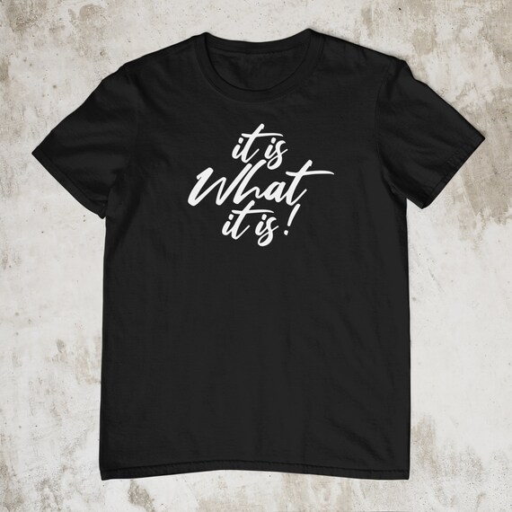 It is What It is Tshirt Funny Quote Shirt Birthday Gift Etsy