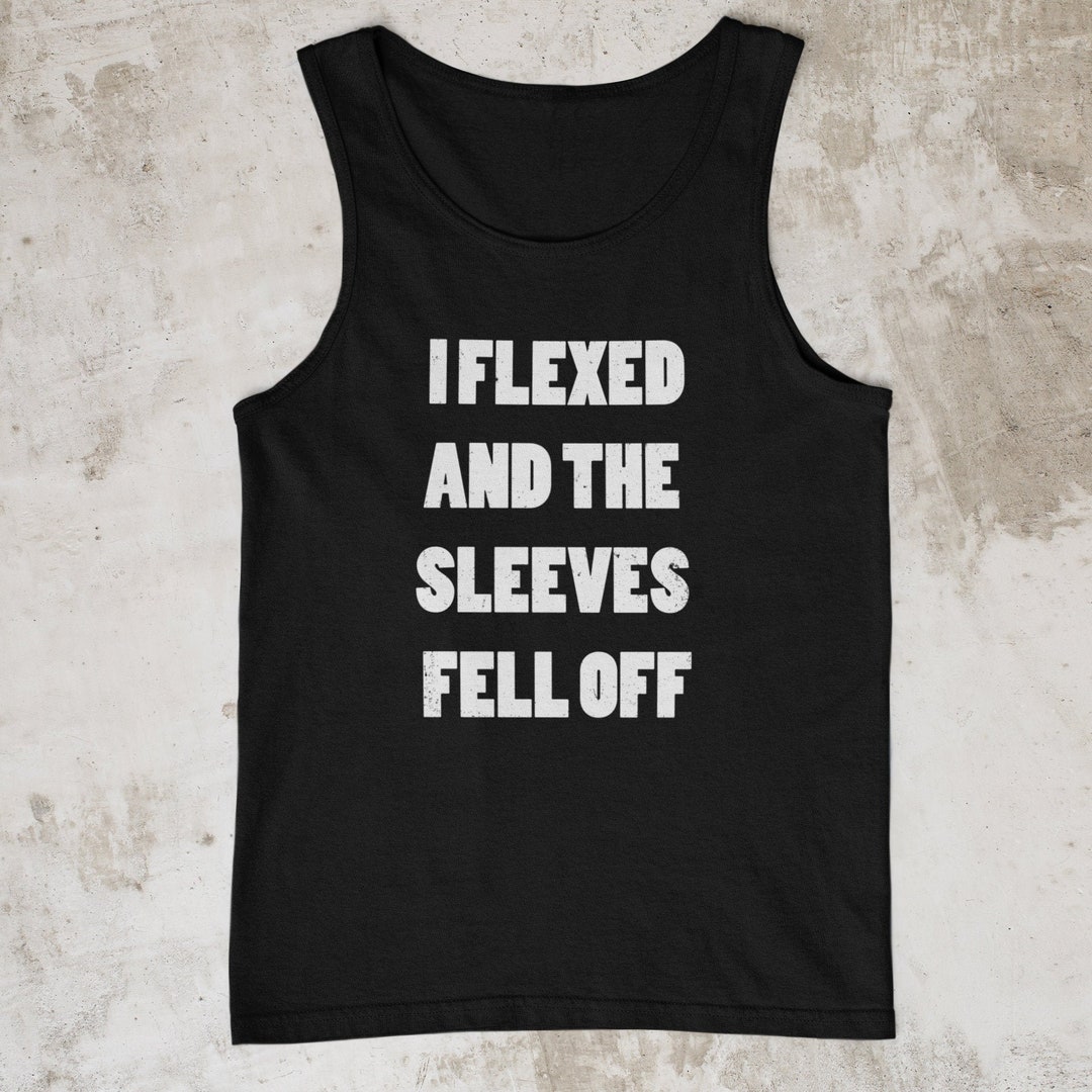 Sleeves Fell off Shirt I Flexed and the Sleeves Fell off - Etsy