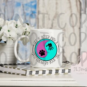 Mug for pet lovers/Life is better with a best friend by your side/ cute mug