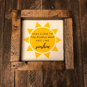 Stay close to the people who feel like sunshine mini sign | Tiered tray sign | Framed wood sign | Friend gift