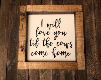 I will love you til the cows come home sign