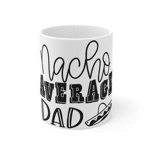 Nacho Average Dad Mug, Father&#39;s Day Mug, Dad Gift