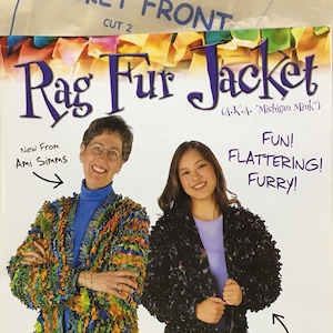 May include: A sewing pattern for a "Rag Fur Jacket" made from strips of fabric. The pattern is multi-sized from XXS to XXXL. The pattern includes instructions to make the fringe from bias strips of tightly woven 100% cotton fabric. The pattern also includes instructions to sew the fringe to the jacket base, machine wash, dry, and fluff the jacket. The pattern is illustrated with two women wearing the jacket in different colors.