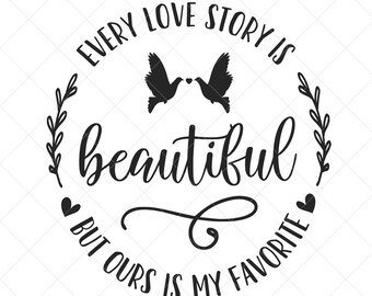 Download Every Love Story Is Beautiful But Ours Is My Favorite Svg Etsy