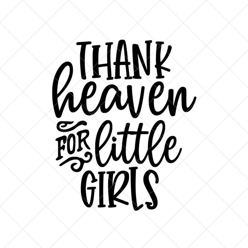 Download Thank Heaven For Little Girls Svg Nursery Svg Inspirational Svg Cut Files Svg Cricut Vector File Quote Svg Print Prints Art Collectibles Senerval Eu