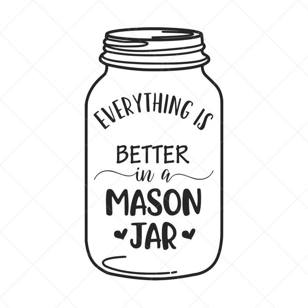 Everything is Better in a Mason Jar SVG, Mason Jar SVG, Png, Eps, Dxf, Cricut, Cut Files, Silhouette Files, Download, Printabe