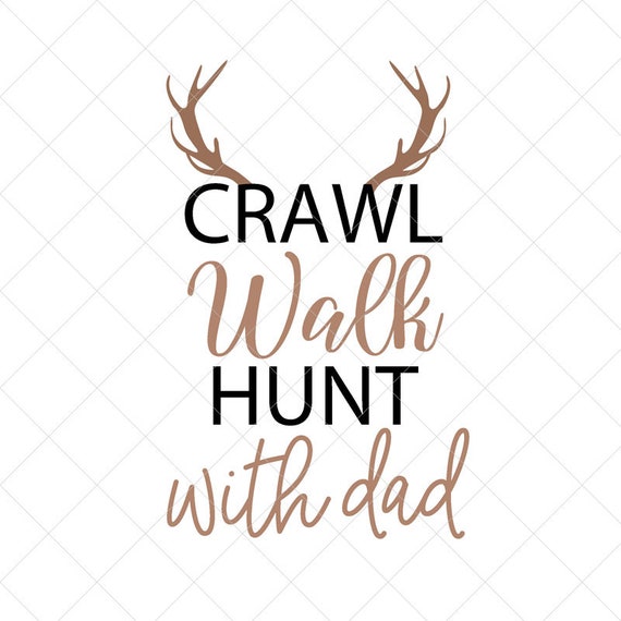 Download Crawl Walk Hunt With Dad Svg Baby Boy Svg Onesie Svg New Etsy