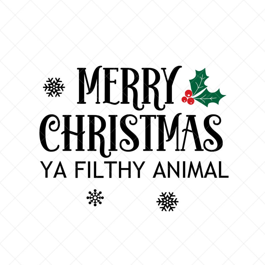 Merry Christmas Ya Filthy Animal SVG, Christmas SVG, Holiday SVG, Png ...