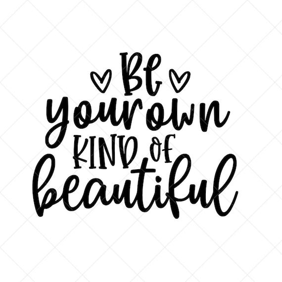 Be Your Own Kind Of Beautiful Svg Positive Quote Etsy