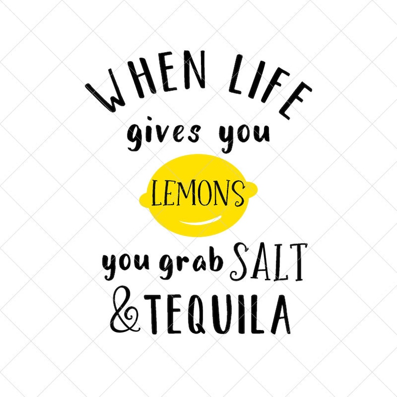When Life Gives You Lemons You Grab Salt and Tequila SVG Etsy