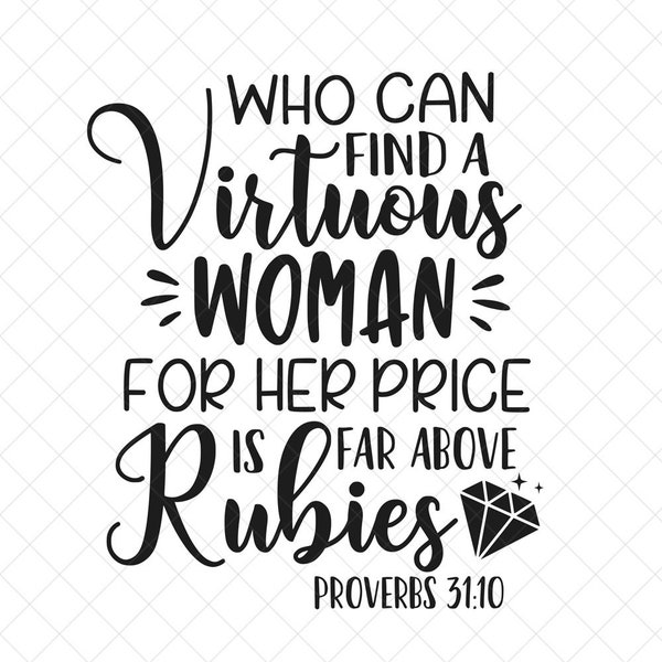 Who Can Find A Virtuous Woman Svg, Scriptural, Vector File,  Svg, Quote SVG, Inspirational SVG, Cricut, Cut Files, Print
