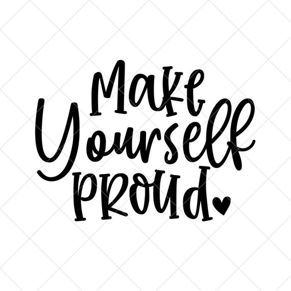 Download Make Yourself Proud Svg Quote Svg Inspiration Svg Png Eps Etsy