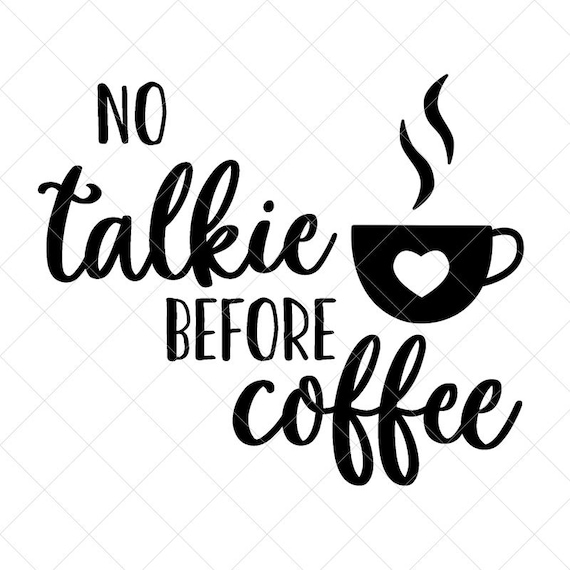 Download No Talkie Before Coffee Svg Vector Image Svg Quote Svg Dxf Etsy