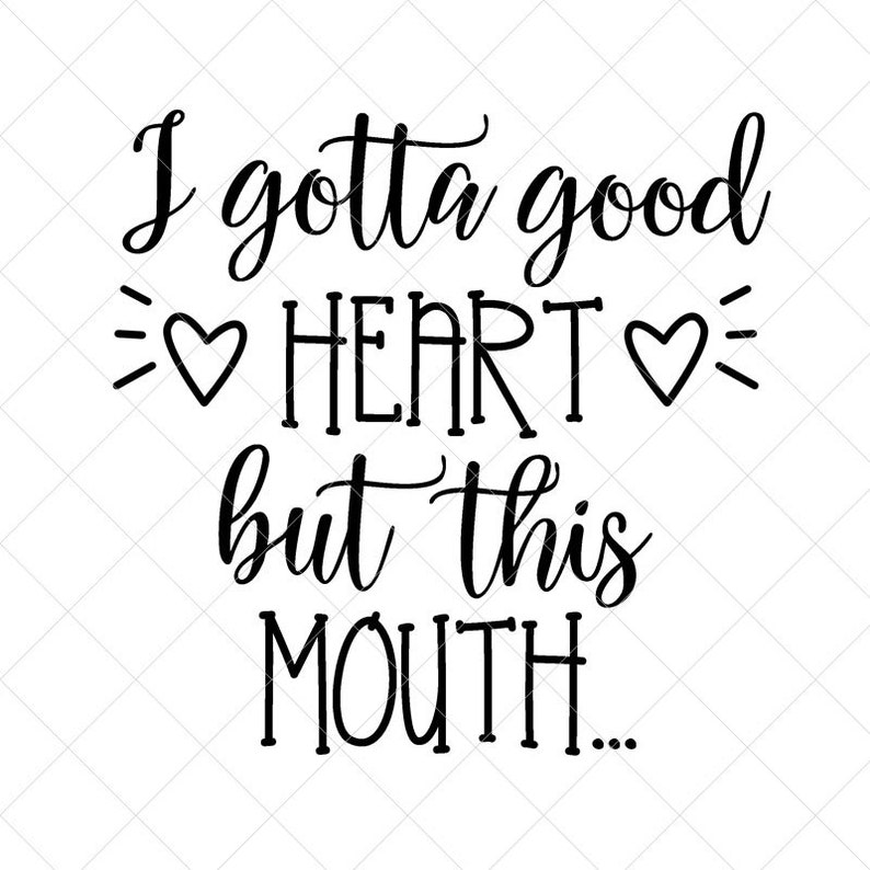 Download I Gotta Good Heart But This Mouth SVG Quote SVG Southern ...
