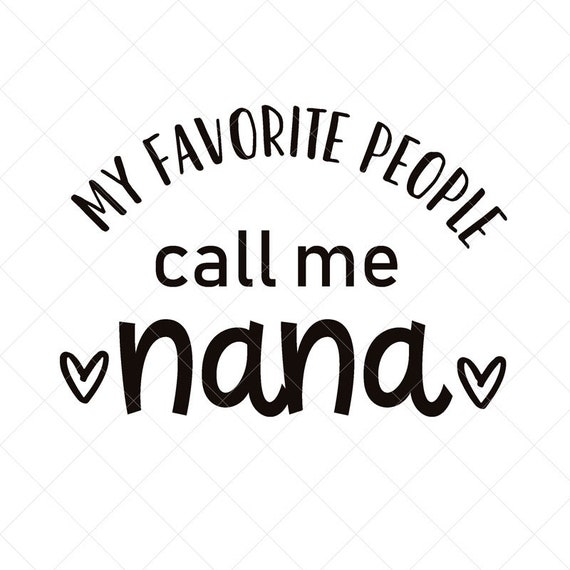 My Favorite People Call Me Nana Svg Grand Mother Svg Png Etsy