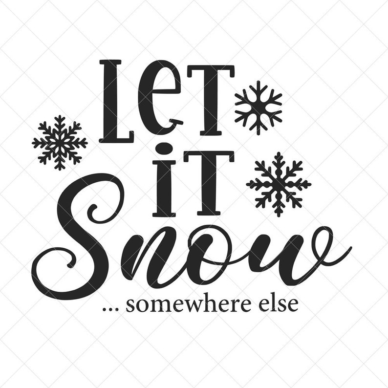 Let It Snow Somewhere Else SVG Christmas SVG Png Eps Dxf - Etsy