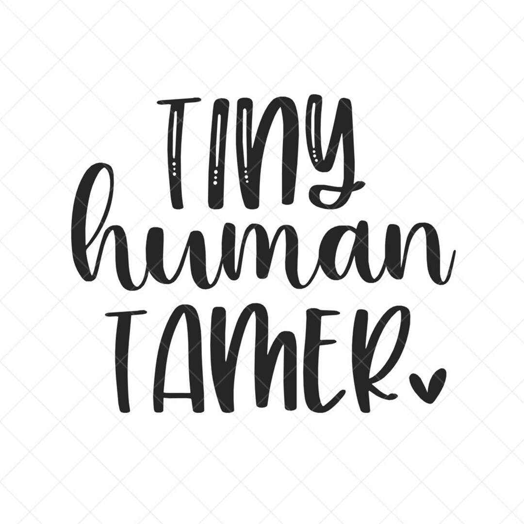 Tiny Human Tamer SVG, Mom SVG, Mother SVG, Png, Eps, Dxf, Cricut, Cut