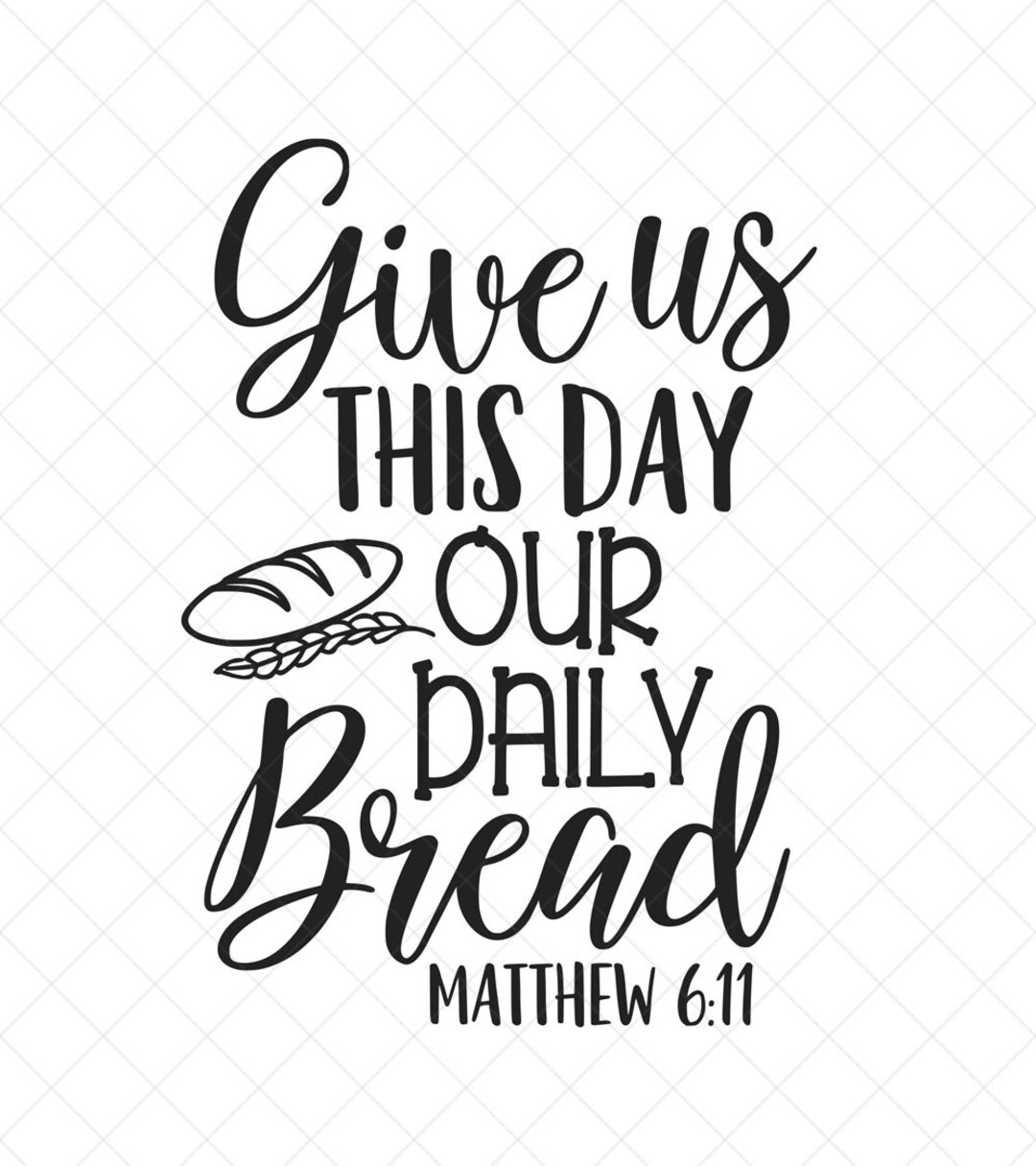 Give us this day our daily bread svg vector file svg quote svg
