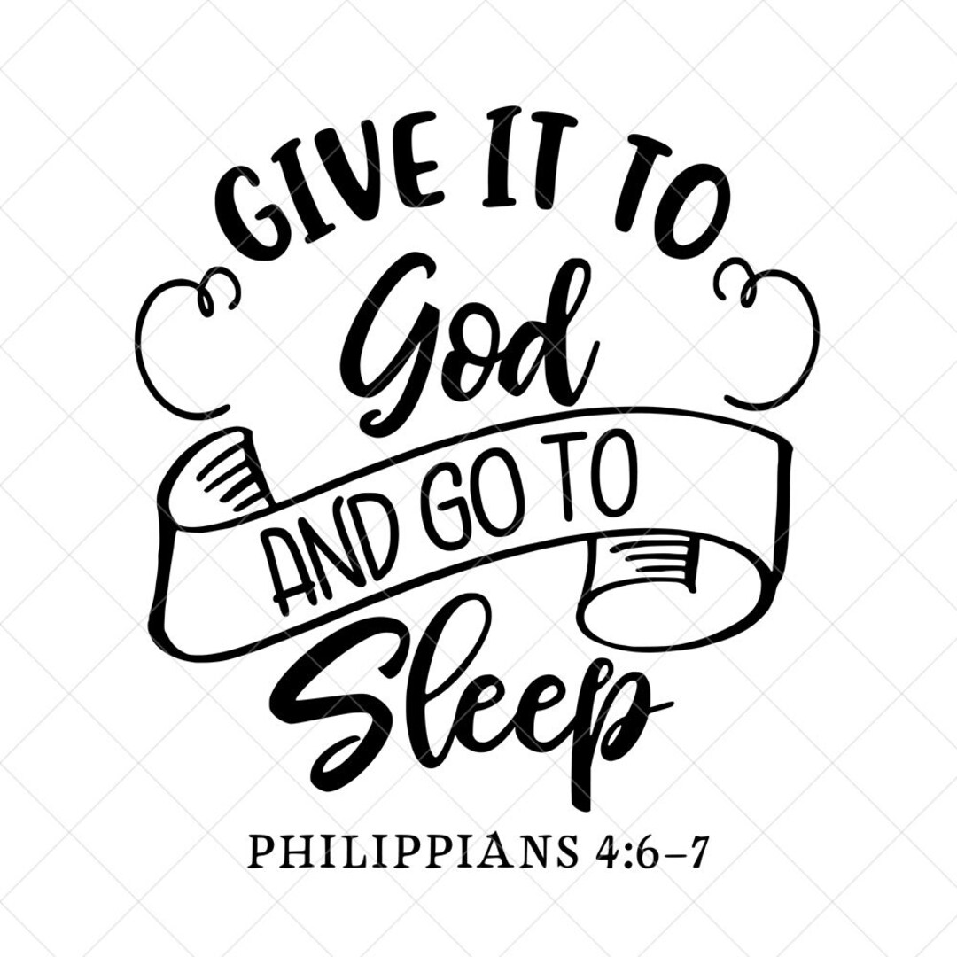 Give It to God and Go to Sleep SVG, Scripture SVG, Philippians 4: 6-7