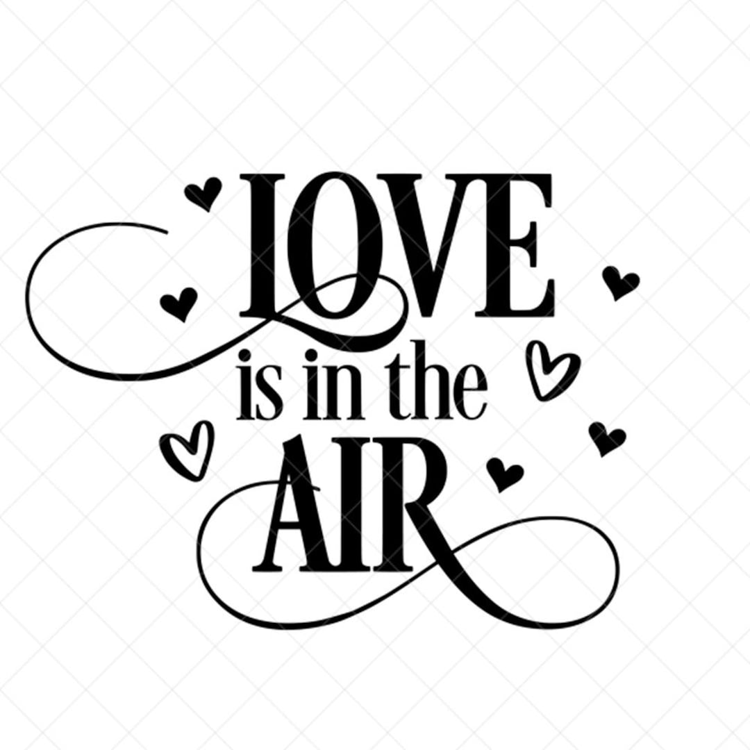 Love is in the Air SVG, Love, Vector File, Png, Eps, Dxf, Cricut, Cut