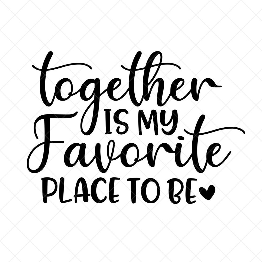 Together is My Favorite Place to Be SVG, Family SVG, Couple Svg, Png