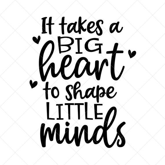 It Takes A Big Heart To Shape Little Minds Svg Vector Etsy