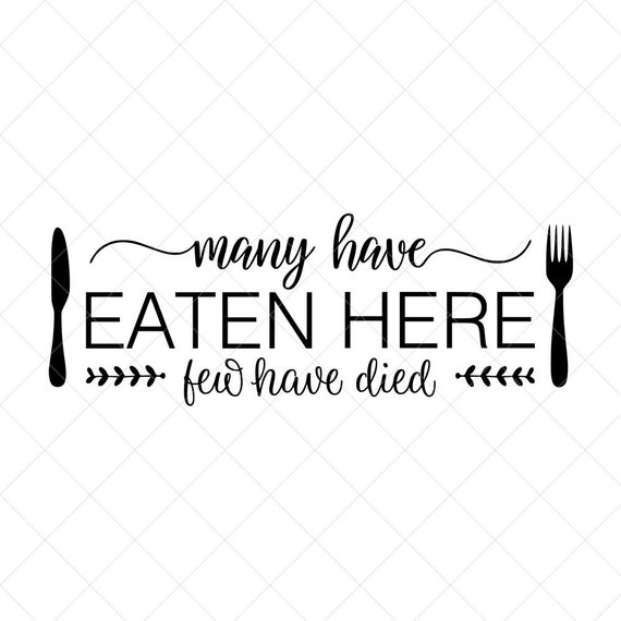 Many Have Eaten Here Few Have Died SVG Kitchen Svg Vector | Etsy