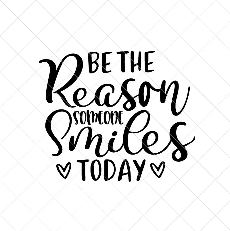 Be the Reason Someone Smiles Today SVG Quote SVG Inspiration Etsy