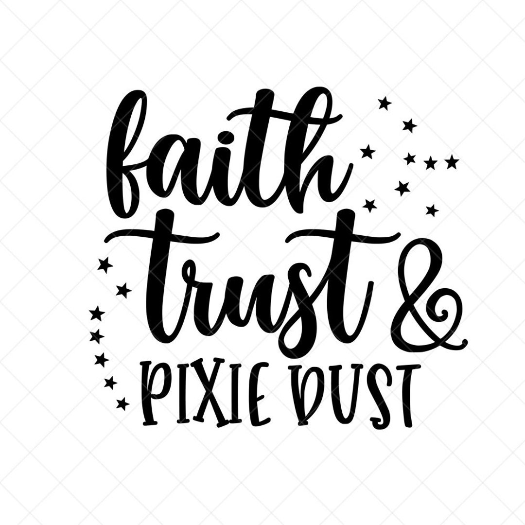 Faith Trust and Pixie Dust Svg, Tinkerbell SVG, Vector File, Svg, Quote