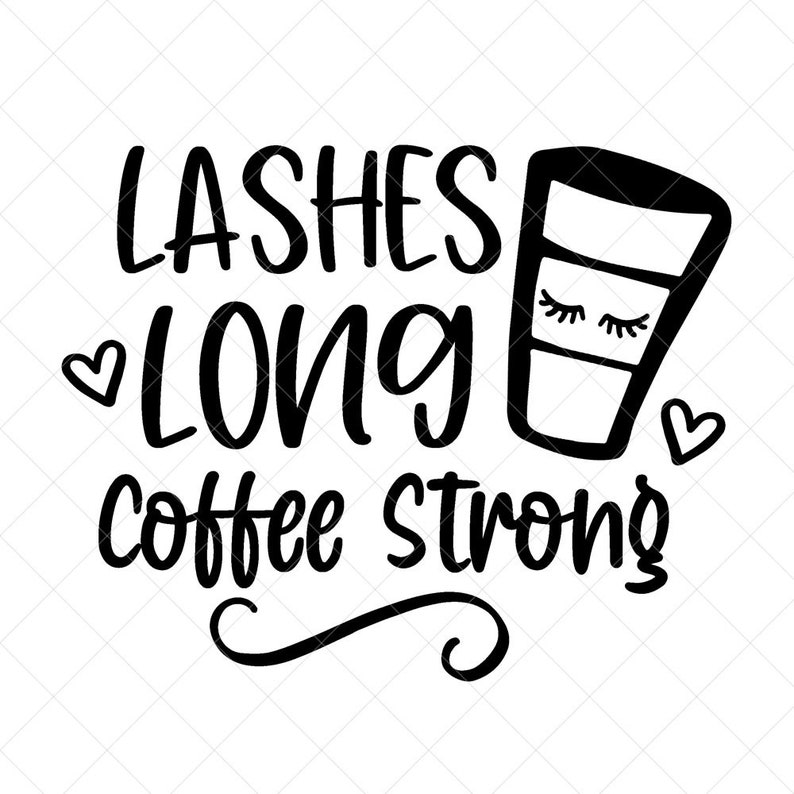 Download Lashes Long Coffee Strong Svg Vector Image SVG Quote SVG ...
