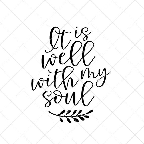 It Is Well With My Soul Svg Vector File Svg Quote Svg Etsy