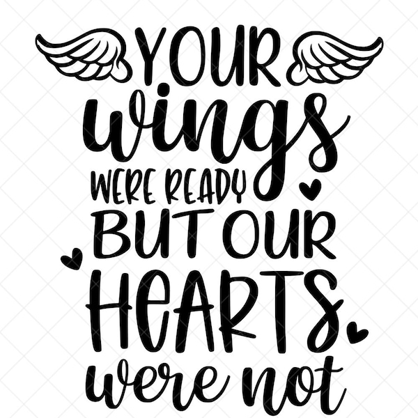 Your wings were ready but our Hearts Were not SVG, Memorial SVG, Png, Eps, Dxf, Cricut, Cut Files, Silhouette Files, Download, Print