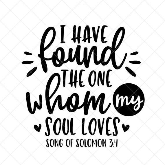Download Png Instant Download Love Svg Dxf Wedding Svg I Have Found The One Whom My Soul Loves Svg Love Svg Quote Anniversary Svg For Cricut Clip Art Art Collectibles Shantived Com