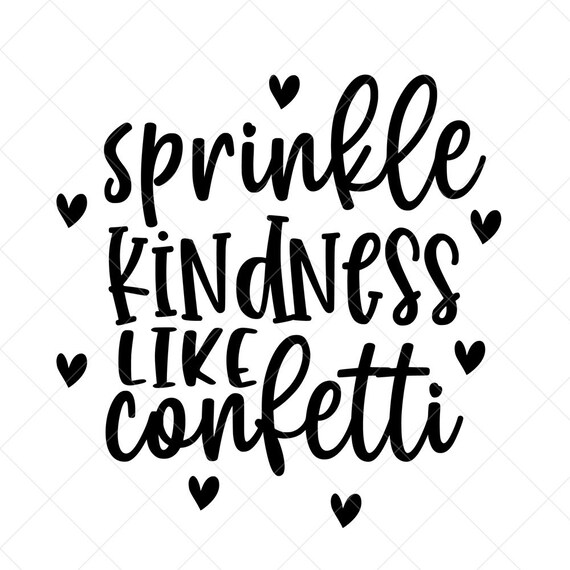 Sprinkle Kindness Like Confetti Svg Quote Svg Inspiration Etsy