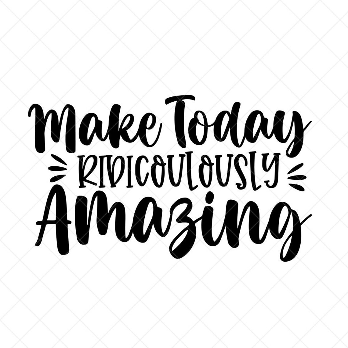 Make Today Ridiculously Amazing SVG Positive Quote Etsy
