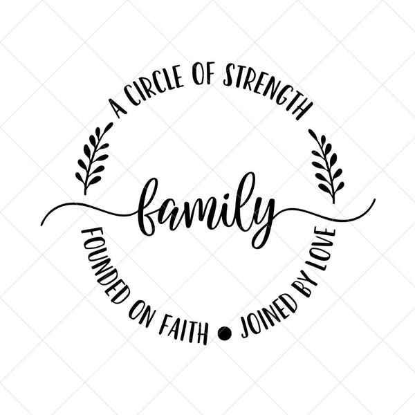 Family a Circle of Strength, Founded on Faith, Joined by Love Svg, Family Svg, Home Svg, Cut Files, Silhouette Files, Download, Print