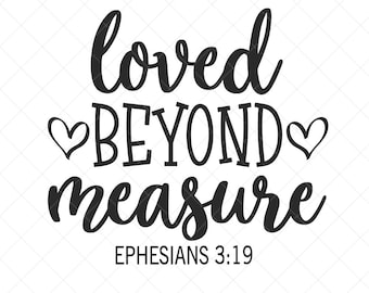 Loved Beyond Measure SVG, Ephesians 3:19, Scriptural SVG, Png, Eps, Dxf, Cricut, Cut Files, Silhouette Files, Download, Print