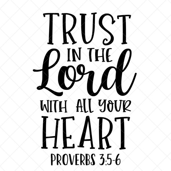 Trust In The Lord With All Your Heart Svg, Vector File,  Svg, Quote SVG, Proverbs 3:5-6, Scripture SVG, Cricut, Cut Files, Print