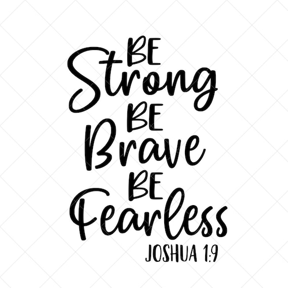 Download Be Strong Be Brave Be Fearless SVG Joshua 1:9 Quote SVG Png | Etsy