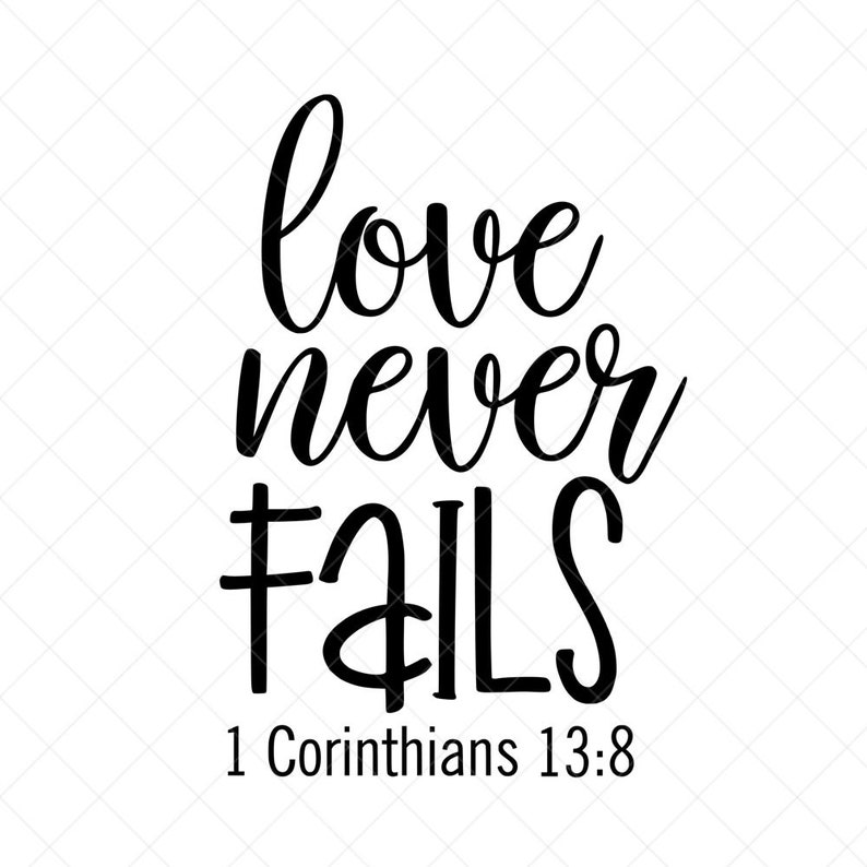 Download Cricut Dxf Love Never Fails Svg Png Print Scriptural Svg 1 Corinthians 13 18 Download Cut Files Eps Silhouette Files Art Collectibles Prints Vadel Com